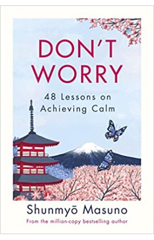 Don’t Worry: From the million-copy bestselling author of Zen